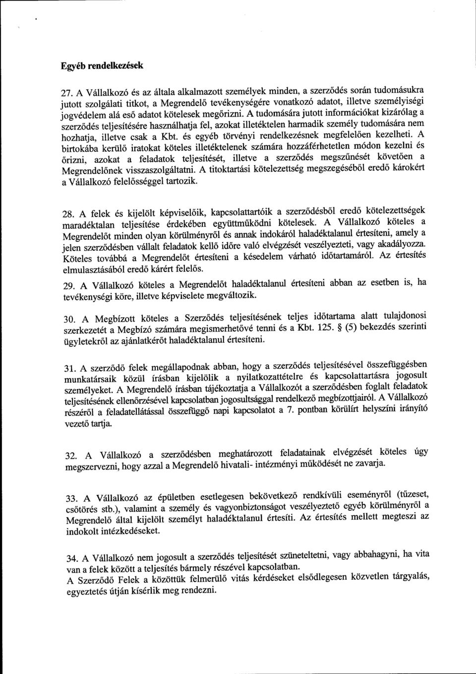 adatot kcitelesek meg6rizni. A tudom6s6ra jutott inform6ci6katkizdt6laga "sierz6d6steljesit6s6re haszn6lhatj afel, azokat illet6kteten harmadik szem6ly tudom6silra nem hozhatja, illetve csak a Kbt.