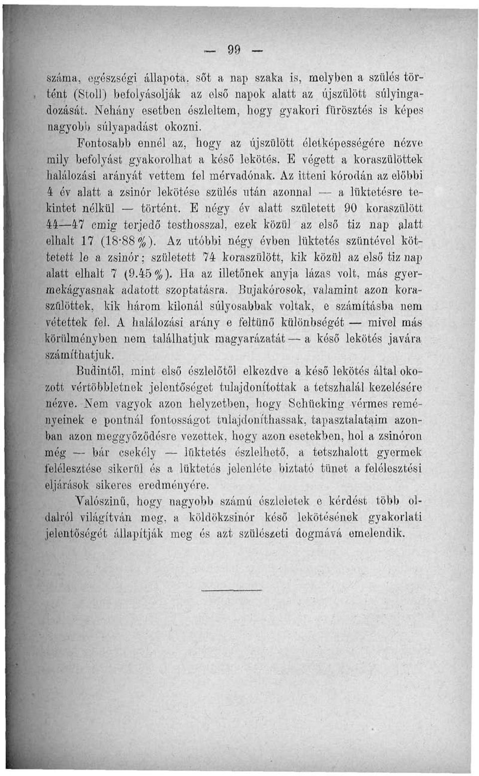 E végett a koraszülöttek halálozási arányát vettem fel mérvadónak. Az itteni koródán az előbbi 4 év alatt a zsinór lekötése szülés után azonnal a lüktetésre tekintet nélkül történt.