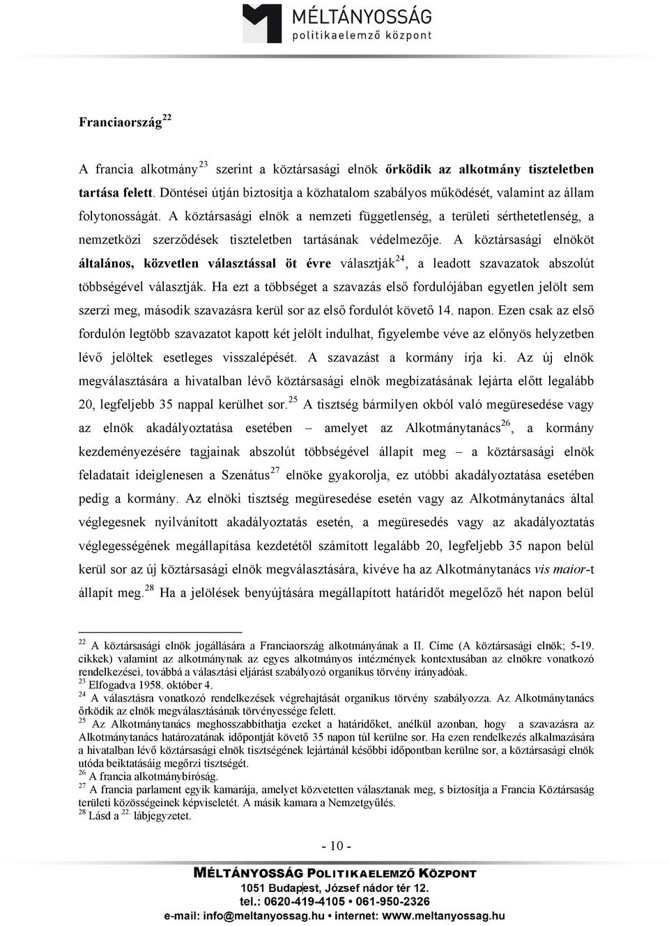 A köztársasági elnök a nemzeti függetlenség, a területi sérthetetlenség, a nemzetközi szerződések tiszteletben tartásának védelmezője.