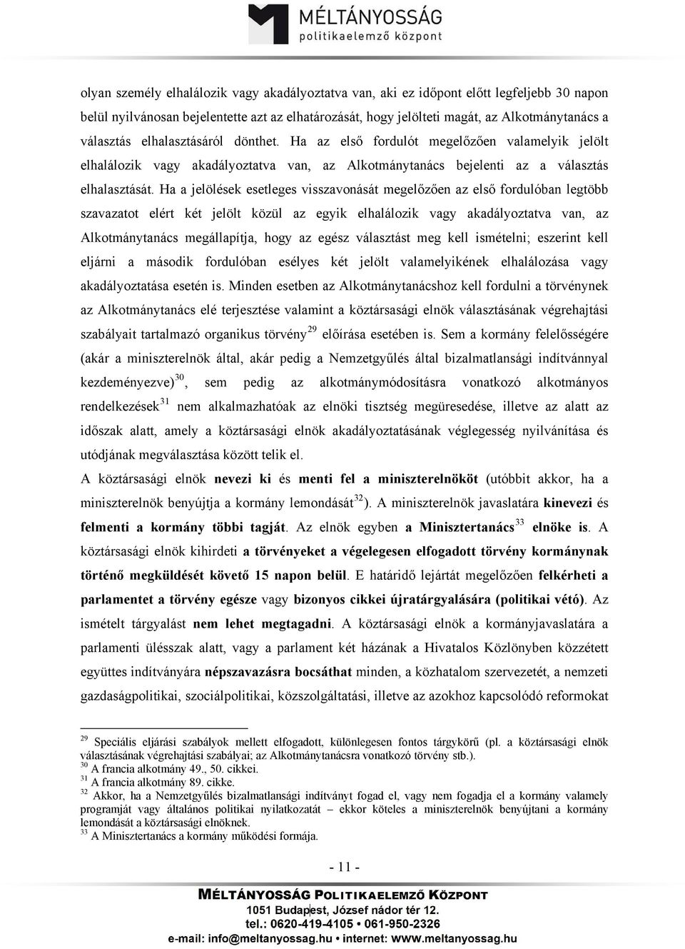 Ha a jelölések esetleges visszavonását megelőzően az első fordulóban legtöbb szavazatot elért két jelölt közül az egyik elhalálozik vagy akadályoztatva van, az Alkotmánytanács megállapítja, hogy az