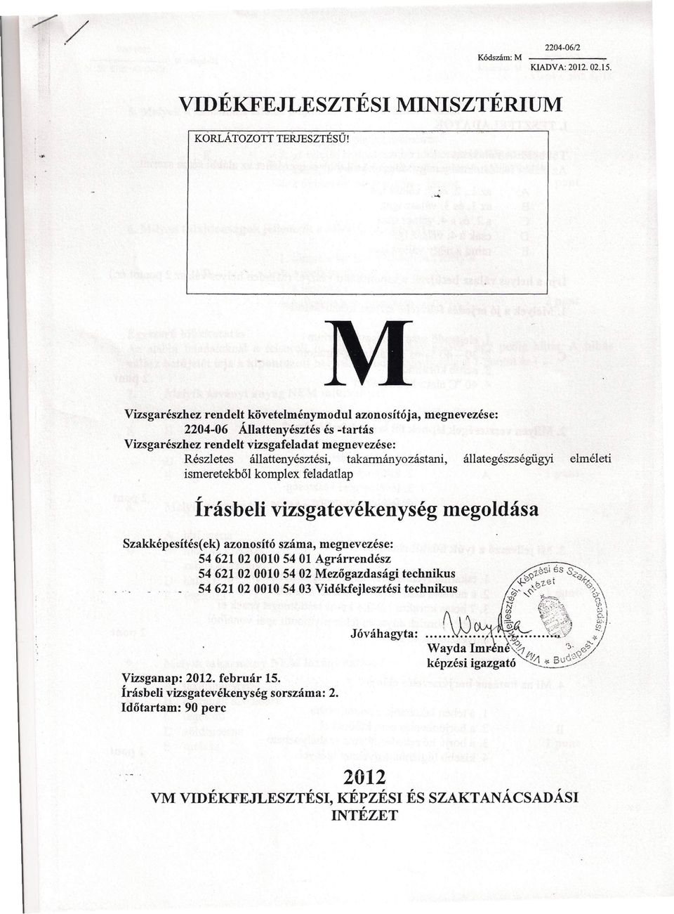 állategészségügyi elméleti ismeretekből komplex feladatlap r Irásbeli vizsgatevékenység megoldása Szakképesítés( ek) azonosító száma, megnevezése: 54 621 02 0010 54 01 grárrendész.