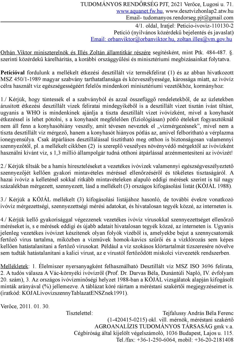 hu Orbán Viktor miniszterelnök és Illés Zoltán államtitkár részére segítésként, mint Ptk. 484-487.. szerinti közérdekű kárelhárítás, a korábbi országgyűlési és minisztériumi megbízásainkat folytatva.