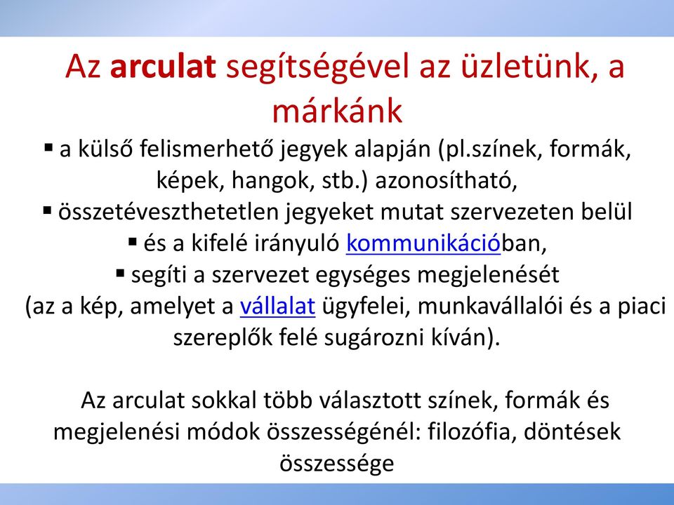 ) azonosítható, összetéveszthetetlen jegyeket mutat szervezeten belül és a kifelé irányuló kommunikációban, segíti a