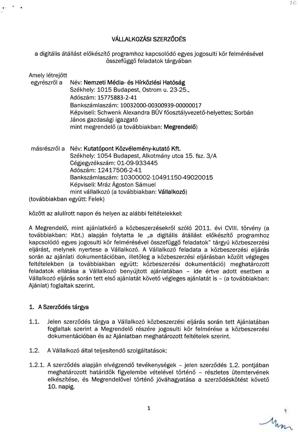 , Adószám: 15775883-2-41 Ba n kszá m laszá m: 10032000-00300939-00000017 Képviseli: Schwenk Alexandra BÜV főosztályvezető-helyettes; Sorbán János gazdasági igazgató mint megrendelő (a továbbiakban: