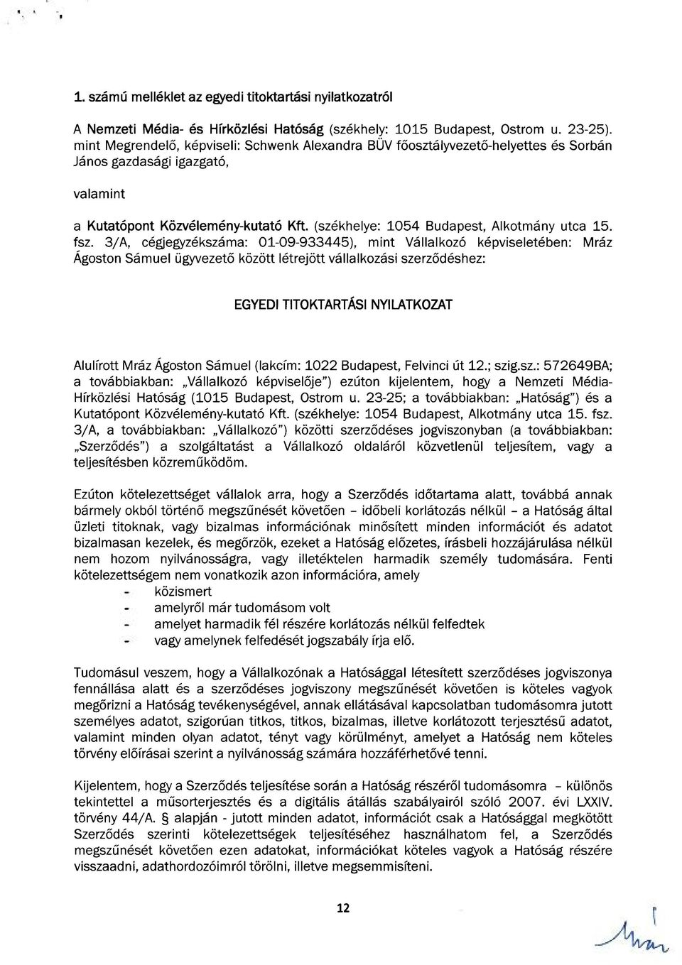 3/A, cégjegyzékszáma: 01-09-933445), mint Vállalkozó képviseletében: Mráz Ágoston Sámuel ügyvezető között létrejött vállalkozási szerződéshez: EGYEDI TITOKTARTÁSI NYILATKOZAT Alulírott Mráz Ágoston