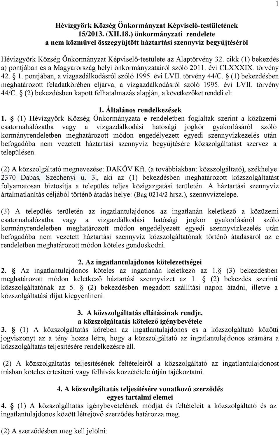cikk (1) bekezdés a) pontjában és a Magyarország helyi önkormányzatairól szóló 2011. évi CLXXXIX. törvény 42. 1. pontjában, a vízgazdálkodásról szóló 1995. évi LVII. törvény 44/C.