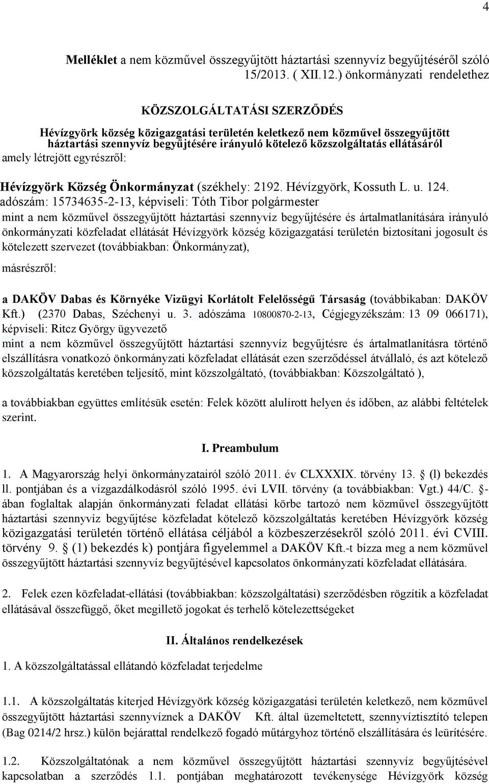 közszolgáltatás ellátásáról amely létrejött egyrészről: Hévízgyörk Község Önkormányzat (székhely: 2192. Hévízgyörk, Kossuth L. u. 124.