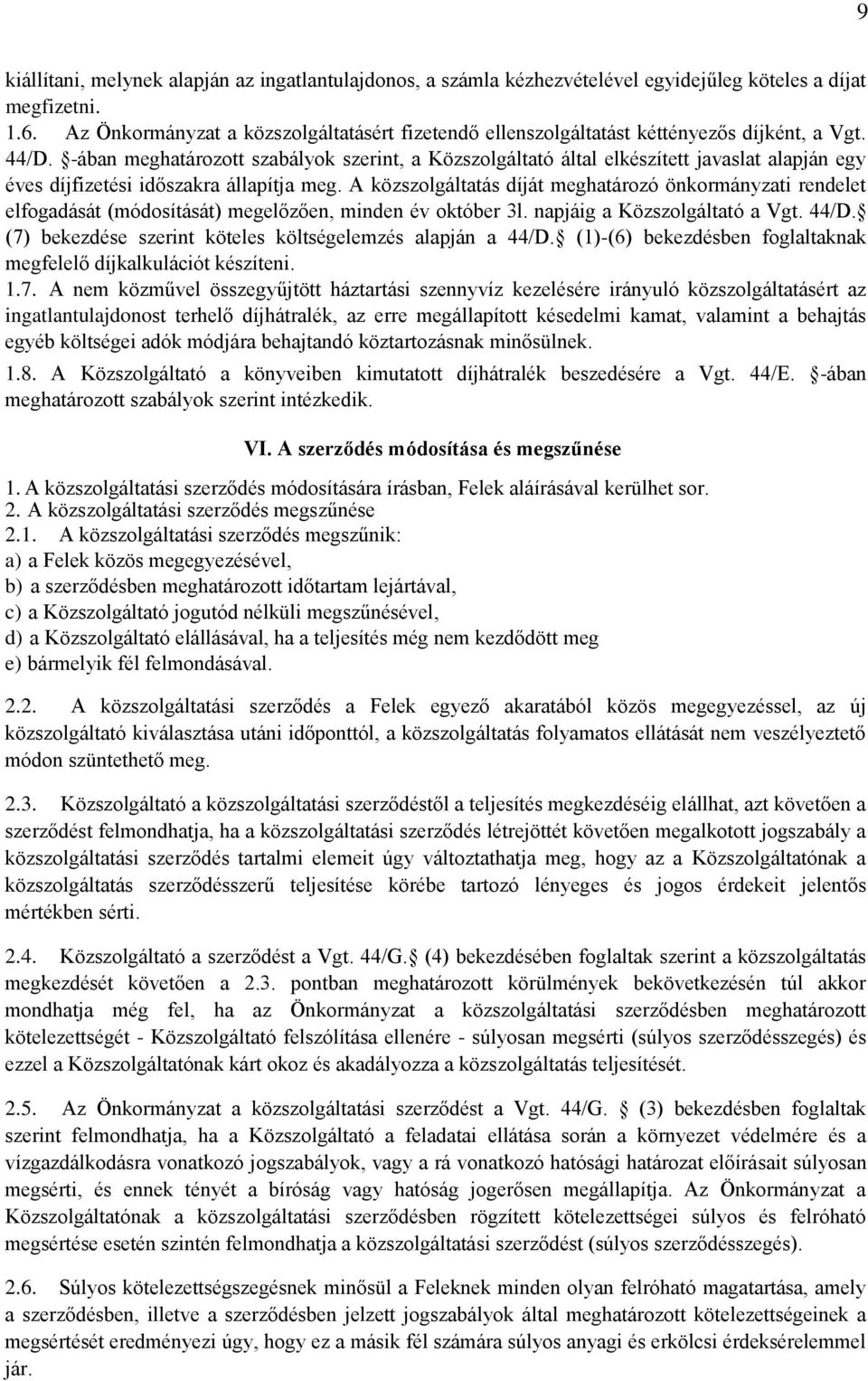 -ában meghatározott szabályok szerint, a Közszolgáltató által elkészített javaslat alapján egy éves díjfizetési időszakra állapítja meg.