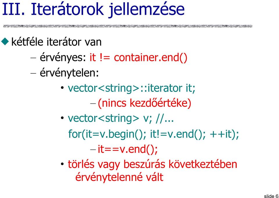 end() érvénytelen: vector<string>::iterator it; (nincs kezdőértéke)