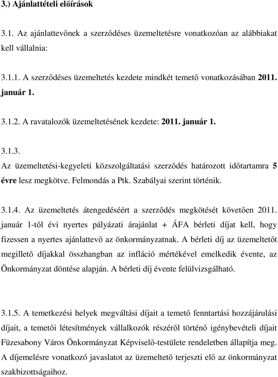 Szabályai szerint történik. 3.1.4. Az üzemeltetés átengedéséért a szerződés megkötését követően 2011.