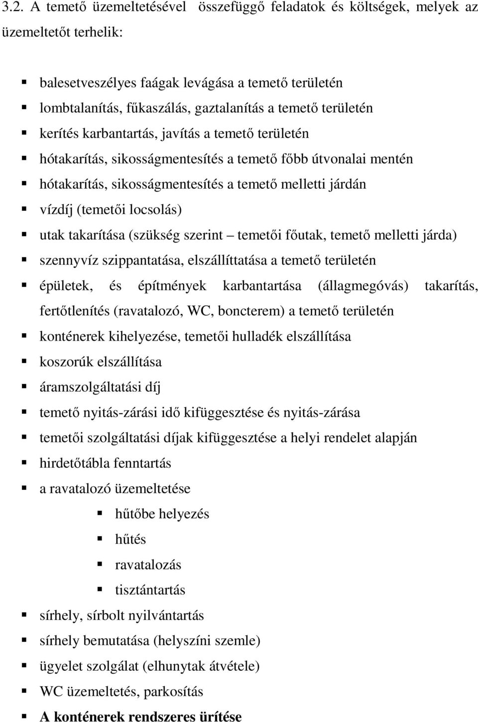 locsolás) utak takarítása (szükség szerint temetői főutak, temető melletti járda) szennyvíz szippantatása, elszállíttatása a temető területén épületek, és építmények karbantartása (állagmegóvás)