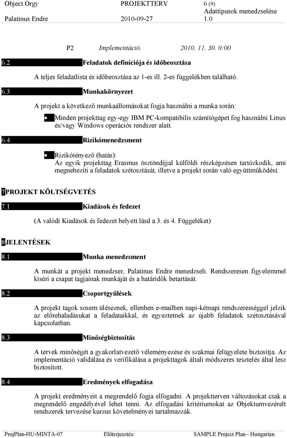 2 Feladatok definíciója és idıbeosztása A teljes feladatlista és idıbeosztása az 1-es ill. 2-es függelékben található. 6.