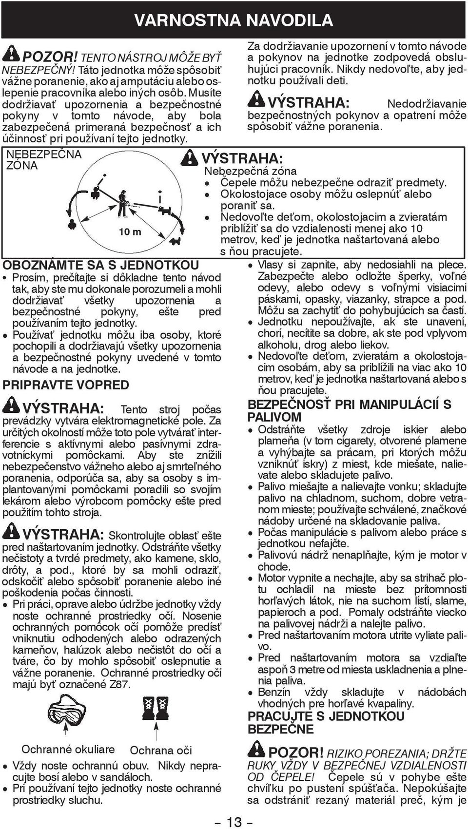 NEBEZPE NA ZÓNA 10m OBOZNÁMTE SA S JEDNOTKOU S Prosím, pre ítajte si dôkladne tento návod tak, aby ste mu dokonale porozumeli a mohli dodržiava všetky upozornenia a bezpe nostné pokyny, ešte pred