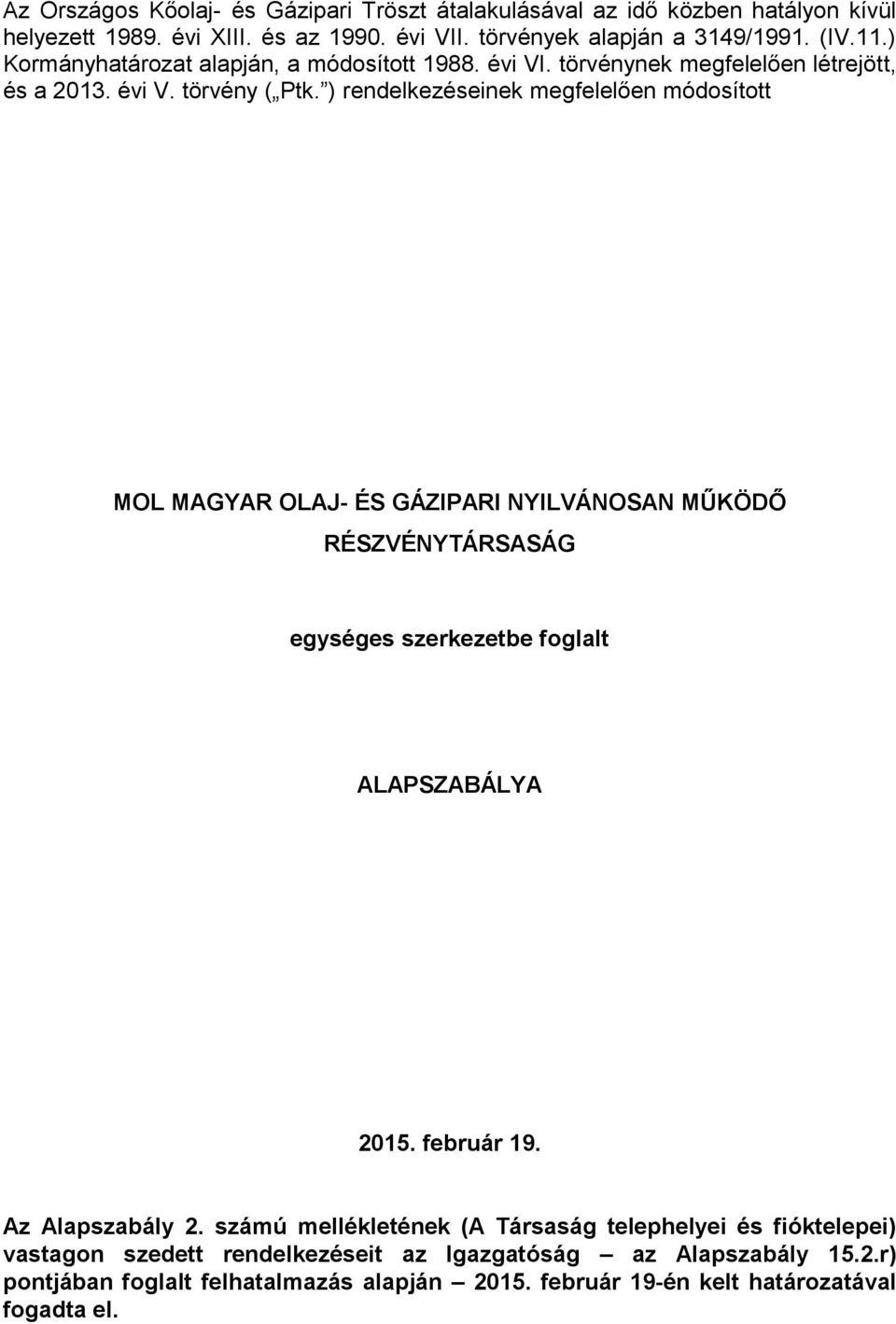 ) rendelkezéseinek megfelelően módosított MOL MAGYAR OLAJ- ÉS GÁZIPARI NYILVÁNOSAN MŰKÖDŐ RÉSZVÉNYTÁRSASÁG egységes szerkezetbe foglalt ALAPSZABÁLYA 2015. február 19.