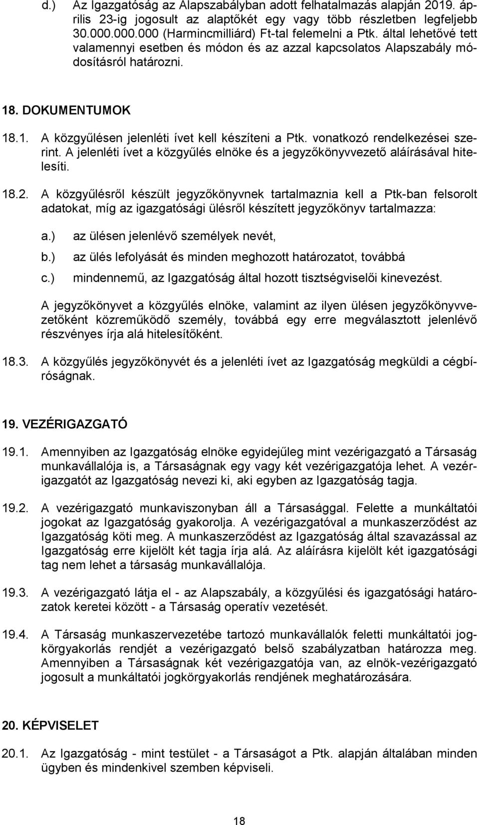 vonatkozó rendelkezései szerint. A jelenléti ívet a közgyűlés elnöke és a jegyzőkönyvvezető aláírásával hitelesíti. 18.2.