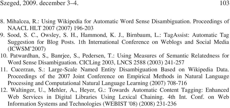 : Using Measures of Semantic Relatedness for Word Sense Disambiguation. CICLing 2003, LNCS 2588 (2003) 241-257 11. Cucerzan, S.: Large-Scale Named Entity Disambiguation Based on Wikipedia Data.