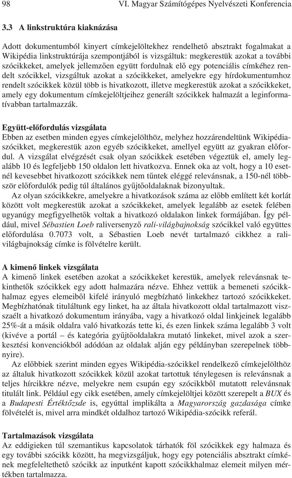 szócikkeket, amelyek jellemz en együtt fordulnak el egy potenciális címkéhez rendelt szócikkel, vizsgáltuk azokat a szócikkeket, amelyekre egy hírdokumentumhoz rendelt szócikkek közül több is