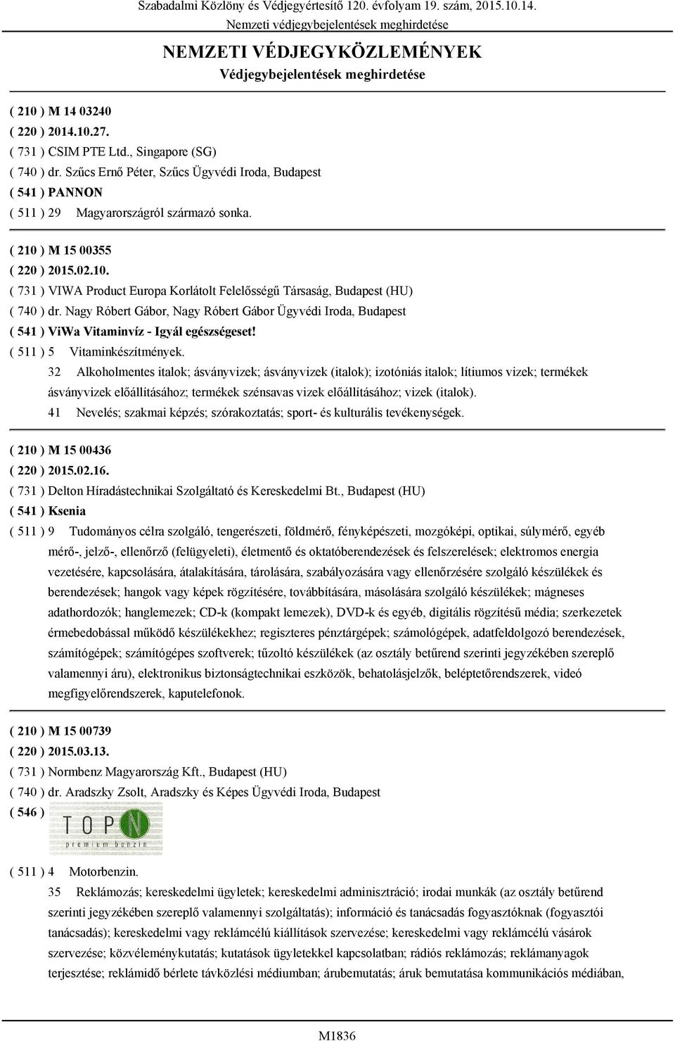 ) M 15 00355 ( 220 ) 2015.02.10. ( 731 ) VIWA Product Europa Korlátolt Felelősségű Társaság, Budapest (HU) ( 740 ) dr.