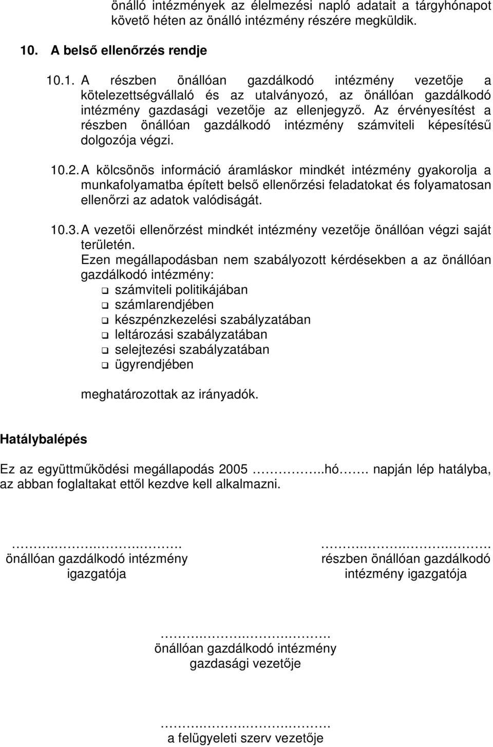 Az érvényesítést a részben önállóan gazdálkodó intézmény számviteli képesítésű dolgozója végzi. 10.2.