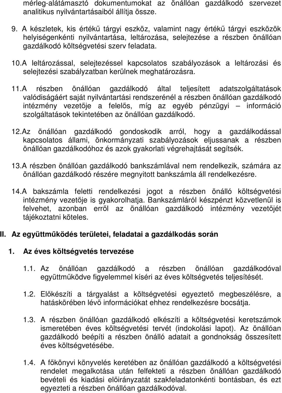 A leltározással, selejtezéssel kapcsolatos szabályozások a leltározási és selejtezési szabályzatban kerülnek meghatározásra. 11.