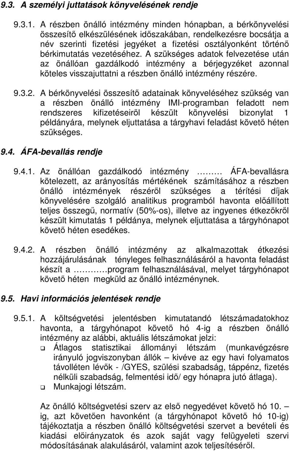 vezetéséhez. A szükséges adatok felvezetése után az önállóan gazdálkodó intézmény a bérjegyzéket azonnal köteles visszajuttatni a részben önálló intézmény részére. 9.3.2.