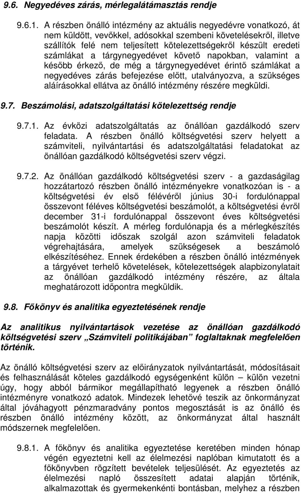 számlákat a tárgynegyedévet követő napokban, valamint a később érkező, de még a tárgynegyedévet érintő számlákat a negyedéves zárás befejezése előtt, utalványozva, a szükséges aláírásokkal ellátva az