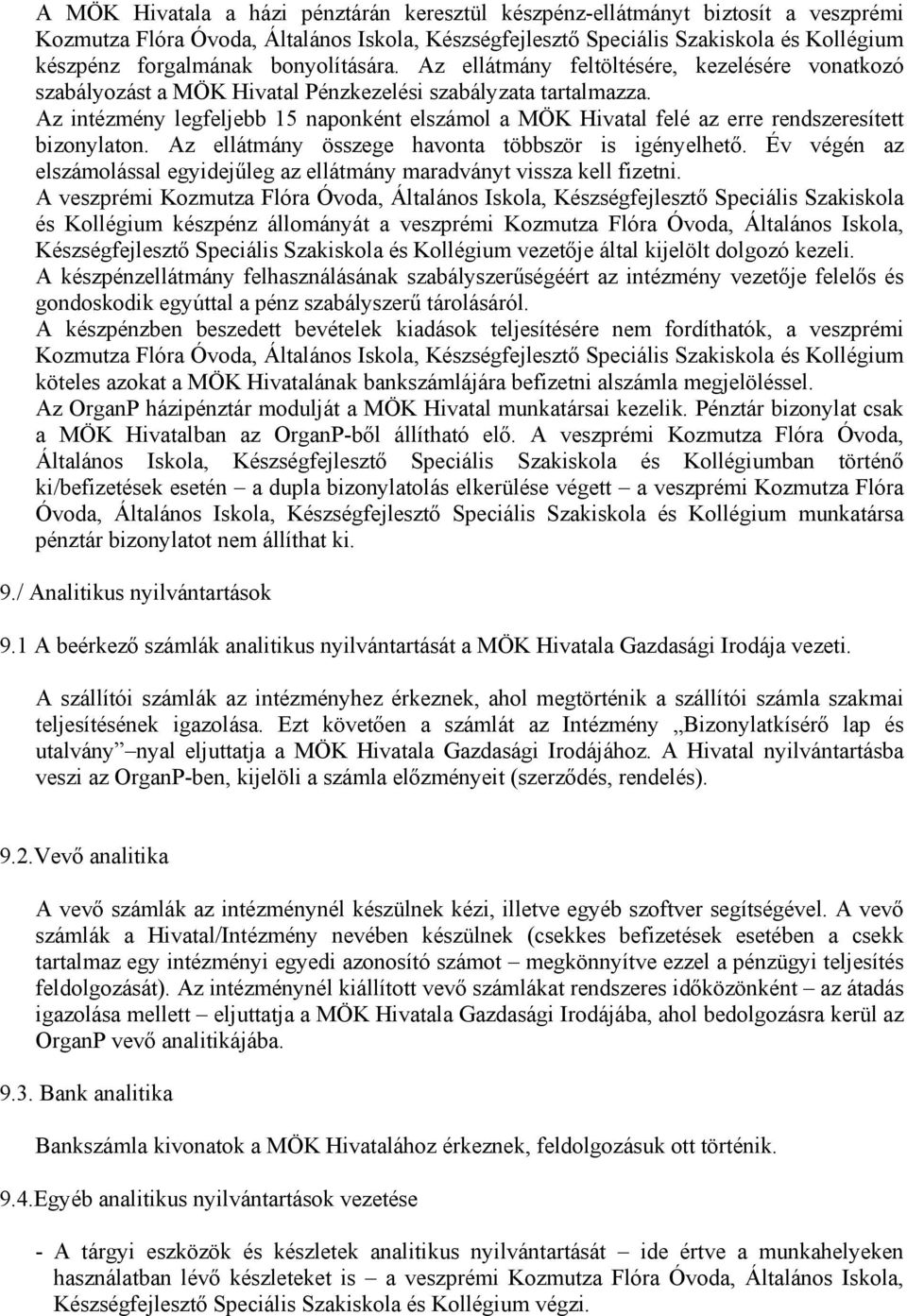 Az intézmény legfeljebb 15 naponként elszámol a MÖK Hivatal felé az erre rendszeresített bizonylaton. Az ellátmány összege havonta többször is igényelhető.