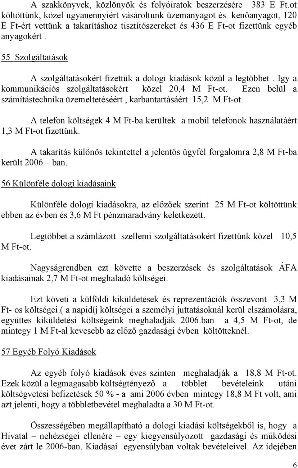 55 Szolgáltatások A szolgáltatásokért fizettük a dologi kiadások közül a legtöbbet. Igy a kommunikációs szolgáltatásokért közel 20,4 M Ft-ot.