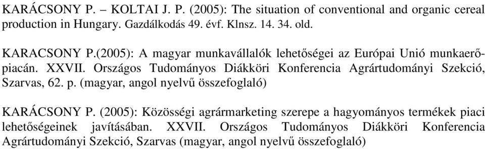 Országos Tudományos Diákköri Konferencia Agrártudományi Szekció, Szarvas, 62. p. (magyar, angol nyelvő összefoglaló) KARÁCSONY P.