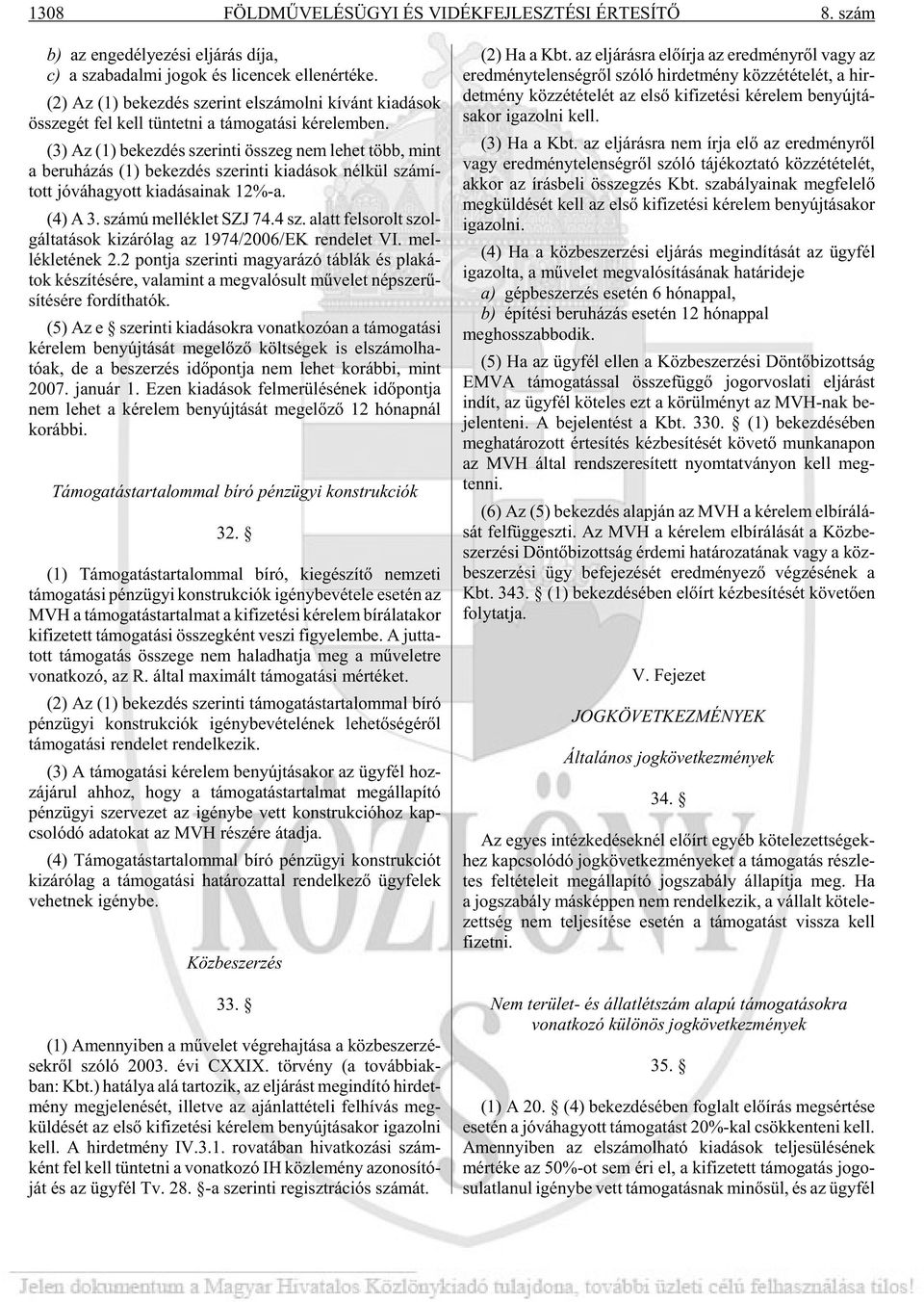 (3) Az (1) be kez dés sze rin ti összeg nem le het több, mint a be ru há zás (1) be kez dés sze rin ti ki adá sok nél kül szá mí - tott jó vá ha gyott ki adá sa i nak 12%-a. (4) A 3.