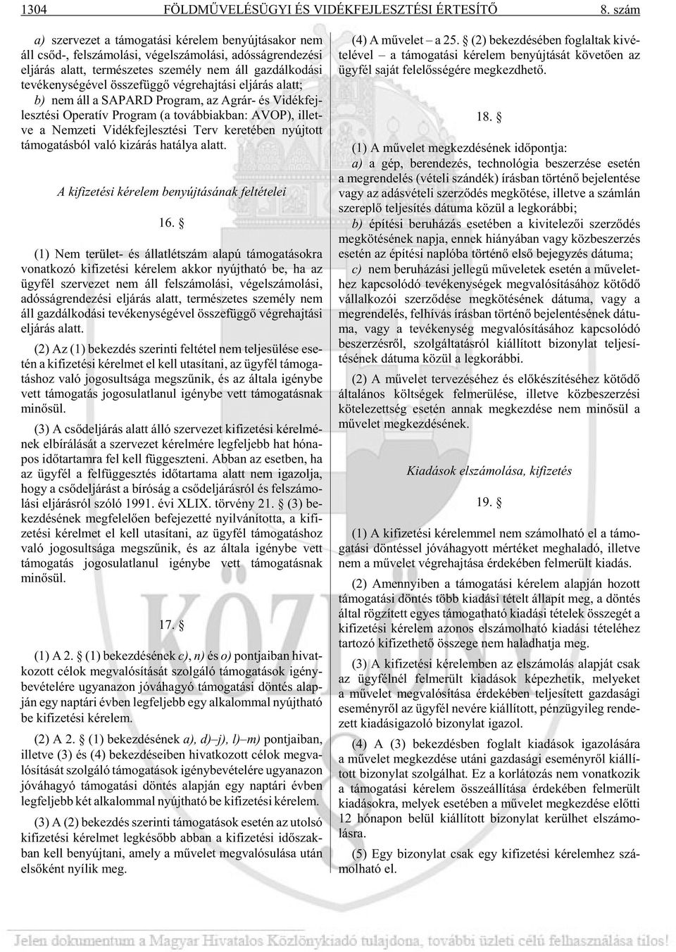 ko dá si tevékenységével össze füg gõ vég re haj tá si el já rás alatt; b) nem áll a SAPARD Prog ram, az Ag rár- és Vi dék fej - lesz té si Ope ra tív Prog ram (a továb biak ban: AVOP), il let - ve a