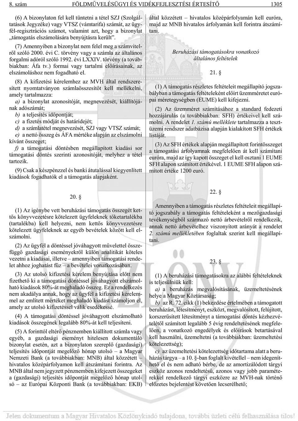 tör vény vagy a szám la az ál ta lá nos for gal mi adó ról szóló 1992. évi LXXIV. tör vény (a továb - biak ban: Áfa tv.) for mai vagy tar tal mi elõ írásainak, az elszámoláshoz nem fo gad ha tó el.