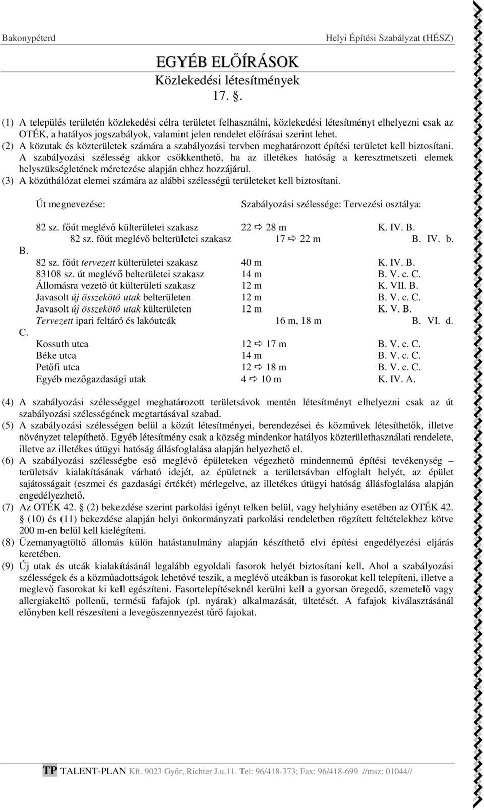 (2) A közutak és közterületek számára a szabályozási tervben meghatározott építési területet kell biztosítani.