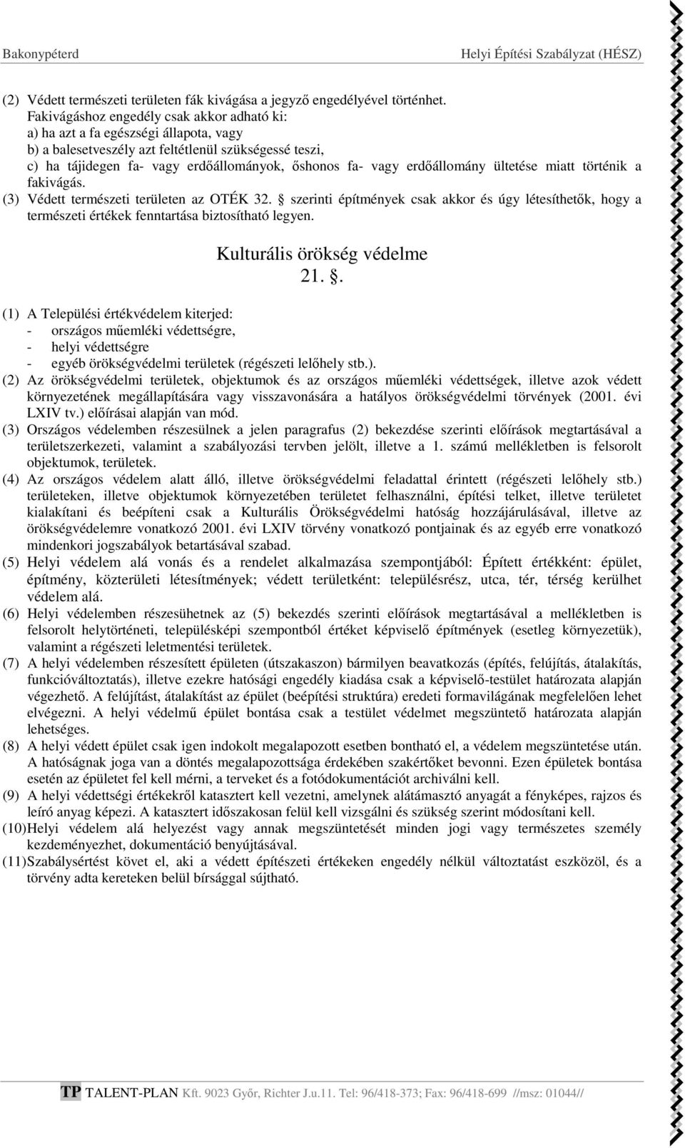 erdőállomány ültetése miatt történik a fakivágás. (3) Védett természeti területen az OTÉK 32.