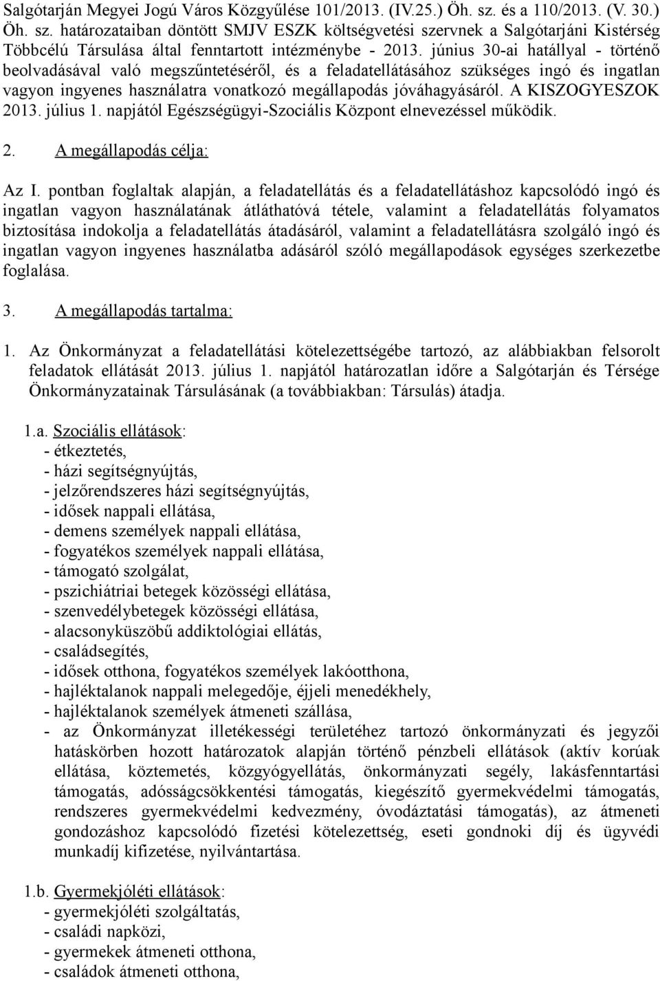 június 30-ai hatállyal - történő beolvadásával való megszűntetéséről, és a feladatellátásához szükséges ingó és ingatlan vagyon ingyenes használatra vonatkozó megállapodás jóváhagyásáról.