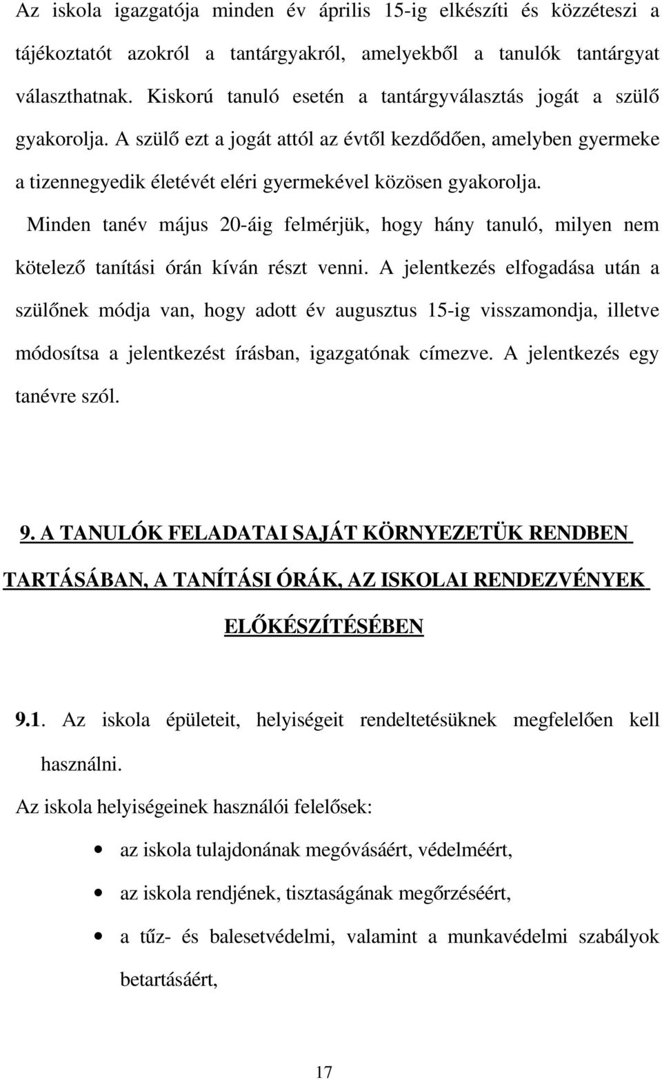 Minden tanév május 20 áig felmérjük, hogy hány tanuló, milyen nem kötelező tanítási órán kíván részt venni.