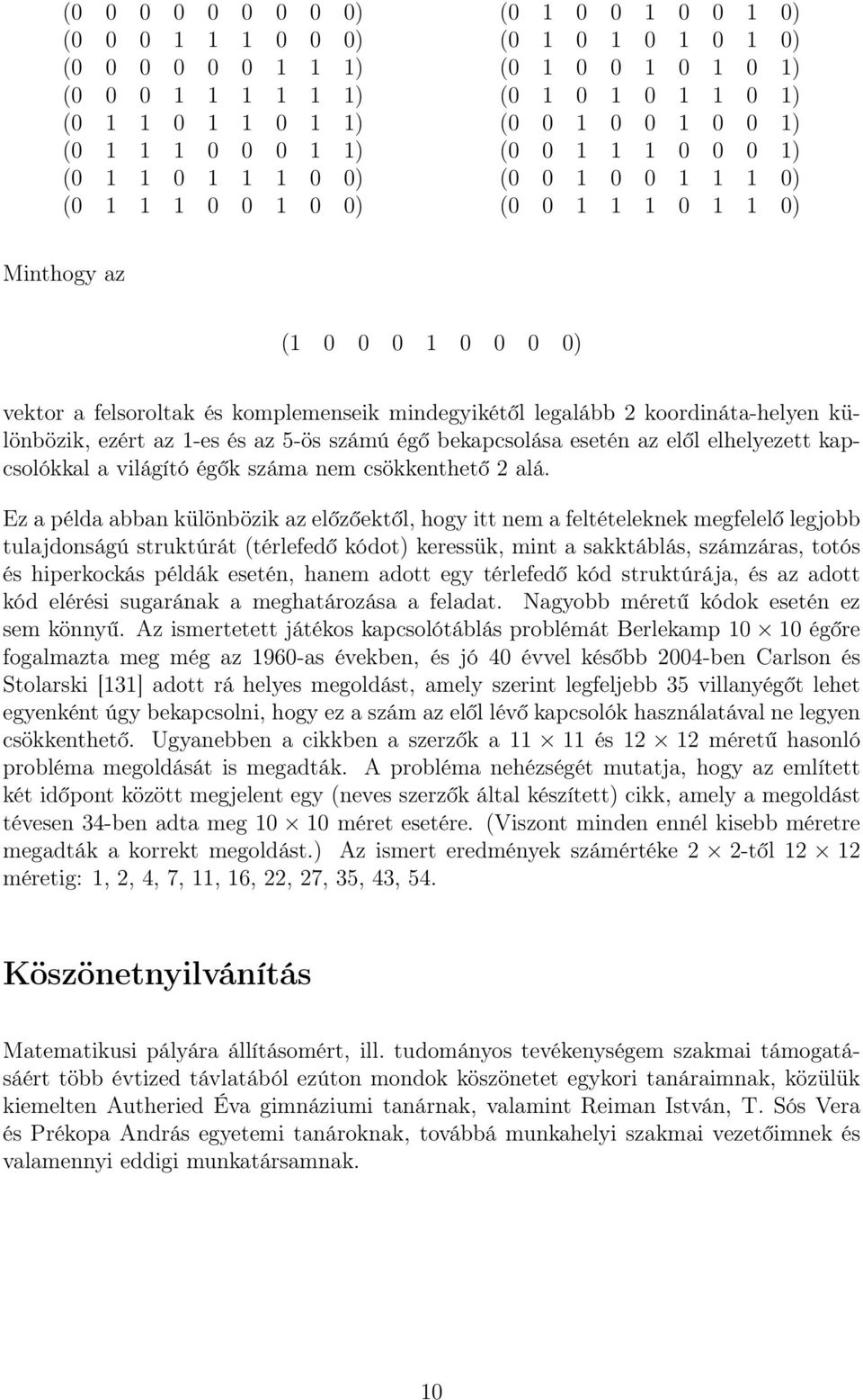 mindegyikétől legalább 2 koordináta-helyen különbözik, ezért az 1-es és az 5-ös számú égő bekapcsolása esetén az elől elhelyezett kapcsolókkal a világító égők száma nem csökkenthető 2 alá.