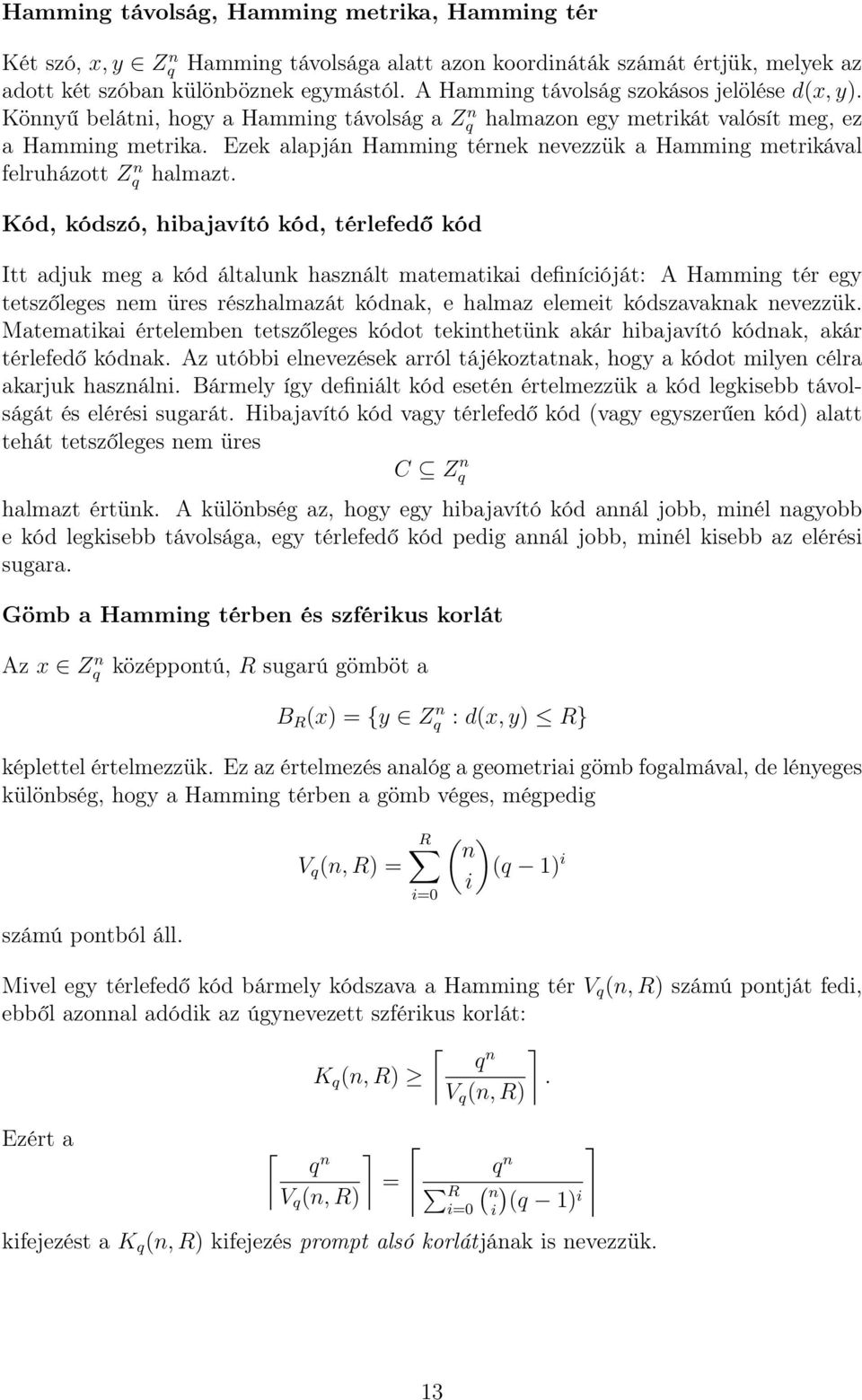 Ezek alapján Hamming térnek nevezzük a Hamming metrikával felruházott Zq n halmazt.