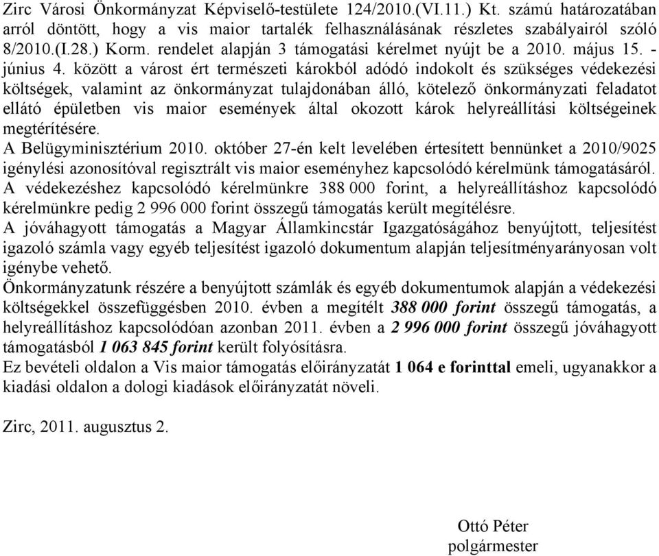 között a várost ért természeti károkból adódó indokolt és szükséges védekezési költségek, valamint az önkormányzat tulajdonában álló, kötelező önkormányzati feladatot ellátó épületben vis maior