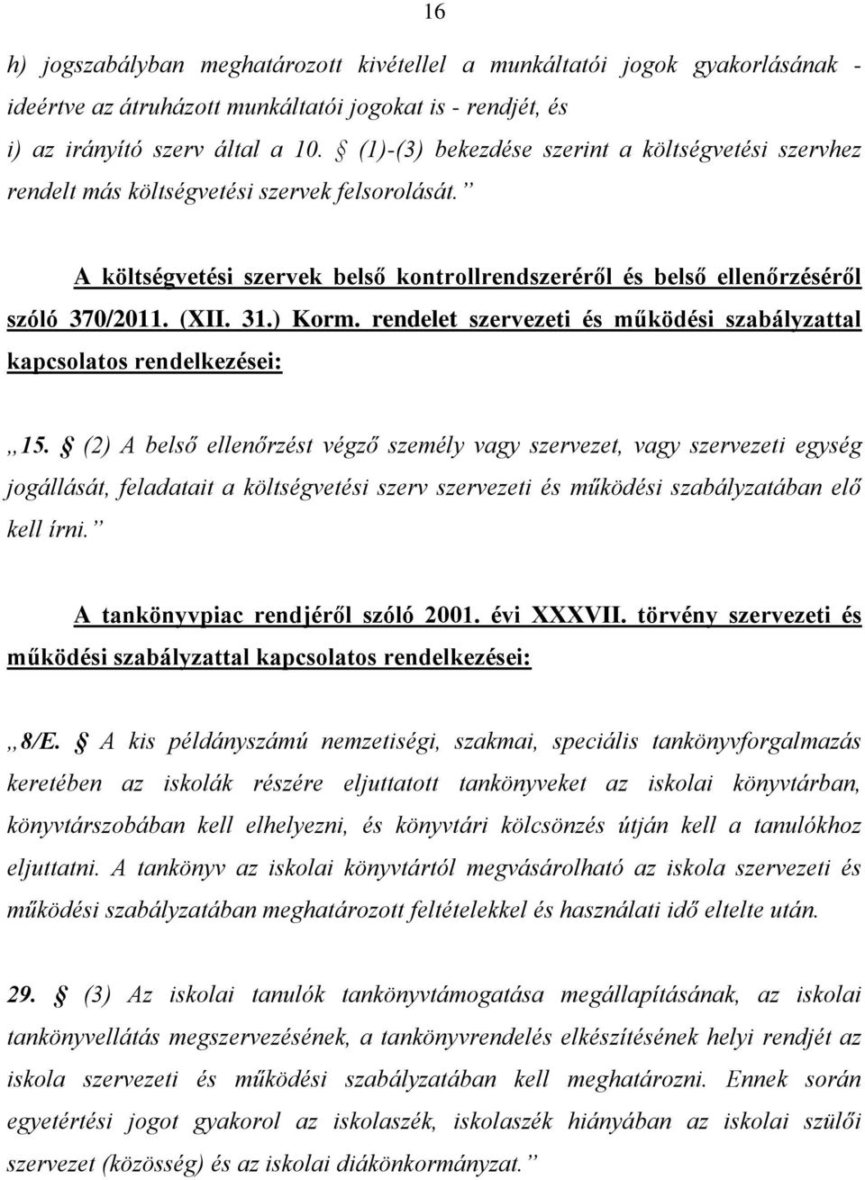 ) Korm. rendelet szervezeti és működési szabályzattal kapcsolatos rendelkezései: 15.