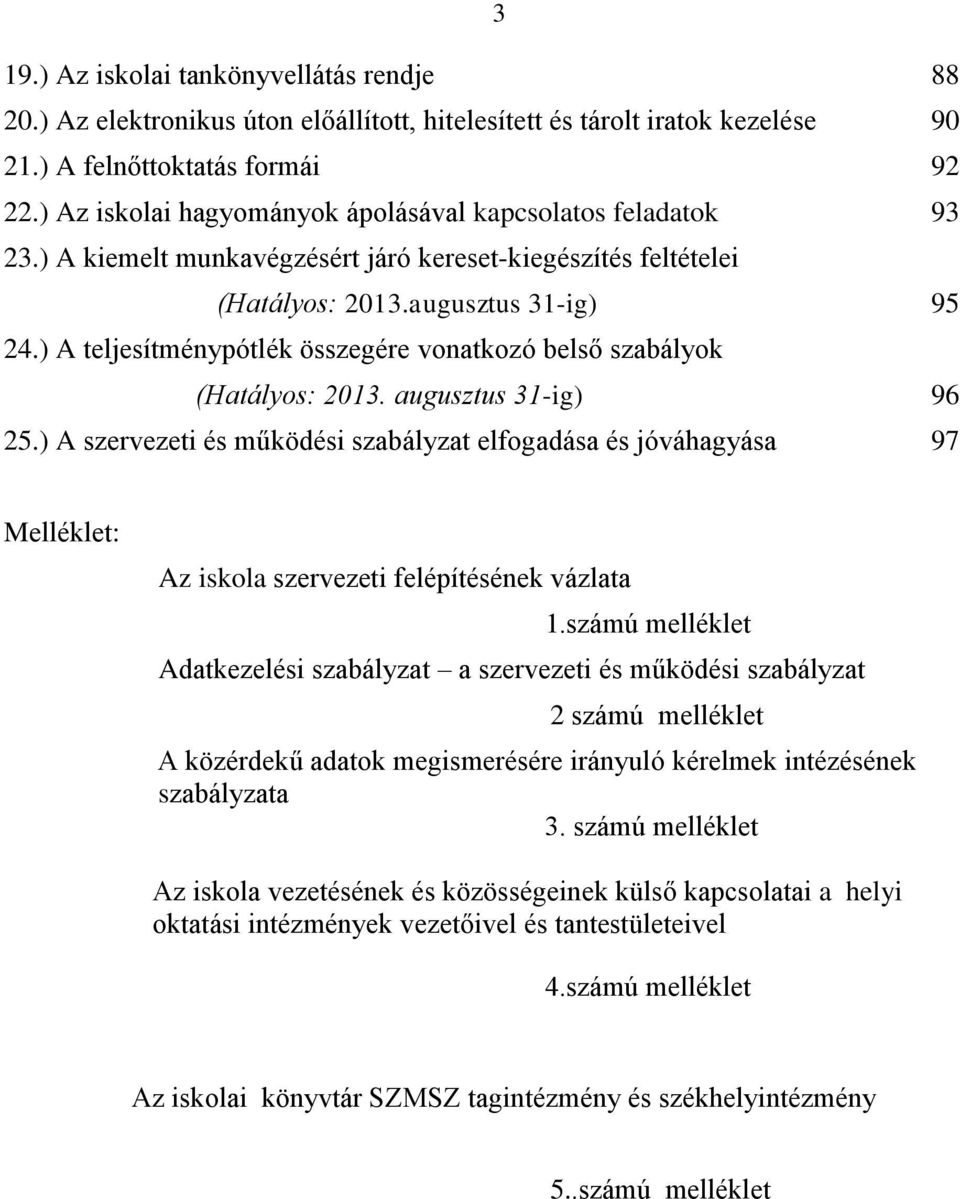 ) A teljesítménypótlék összegére vonatkozó belső szabályok (Hatályos: 2013. augusztus 31-ig) 96 25.