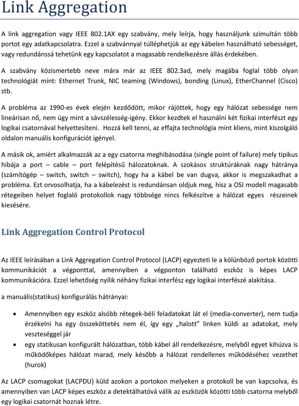 A szabvány közismertebb neve mára már az IEEE 802.3ad, mely magába foglal több olyan technológiát mint: Ethernet Trunk, NIC teaming (Windows), bonding (Linux), EtherChannel (Cisco) stb.