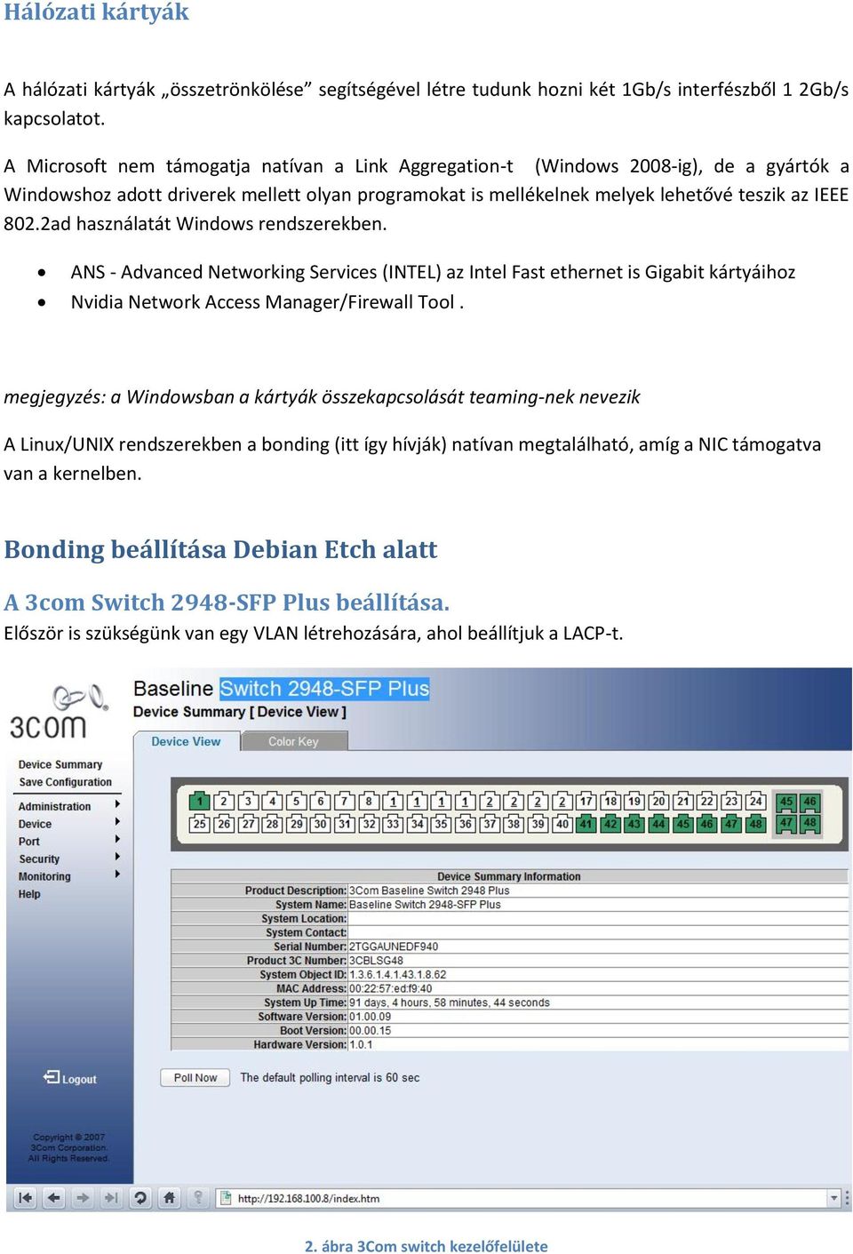 2ad használatát Windows rendszerekben. ANS - Advanced Networking Services (INTEL) az Intel Fast ethernet is Gigabit kártyáihoz Nvidia Network Access Manager/Firewall Tool.