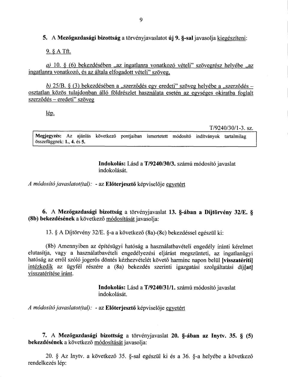 (3) bekezdésében a szerz ődés egy eredeti szöveg helyébe a szerződés osztatlan közös tulajdonban álló földrészlet használata esetén az egységes okiratba foglal t szerződés eredeti szöveg lép.