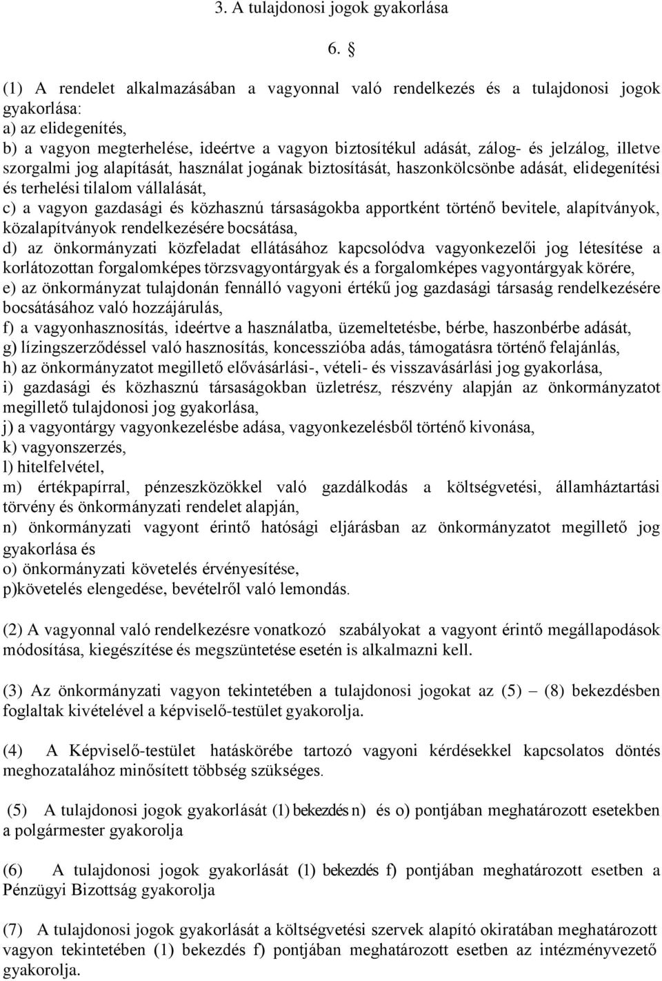 illetve szorgalmi jog alapítását, használat jogának biztosítását, haszonkölcsönbe adását, elidegenítési és terhelési tilalom vállalását, c) a vagyon gazdasági és közhasznú társaságokba apportként