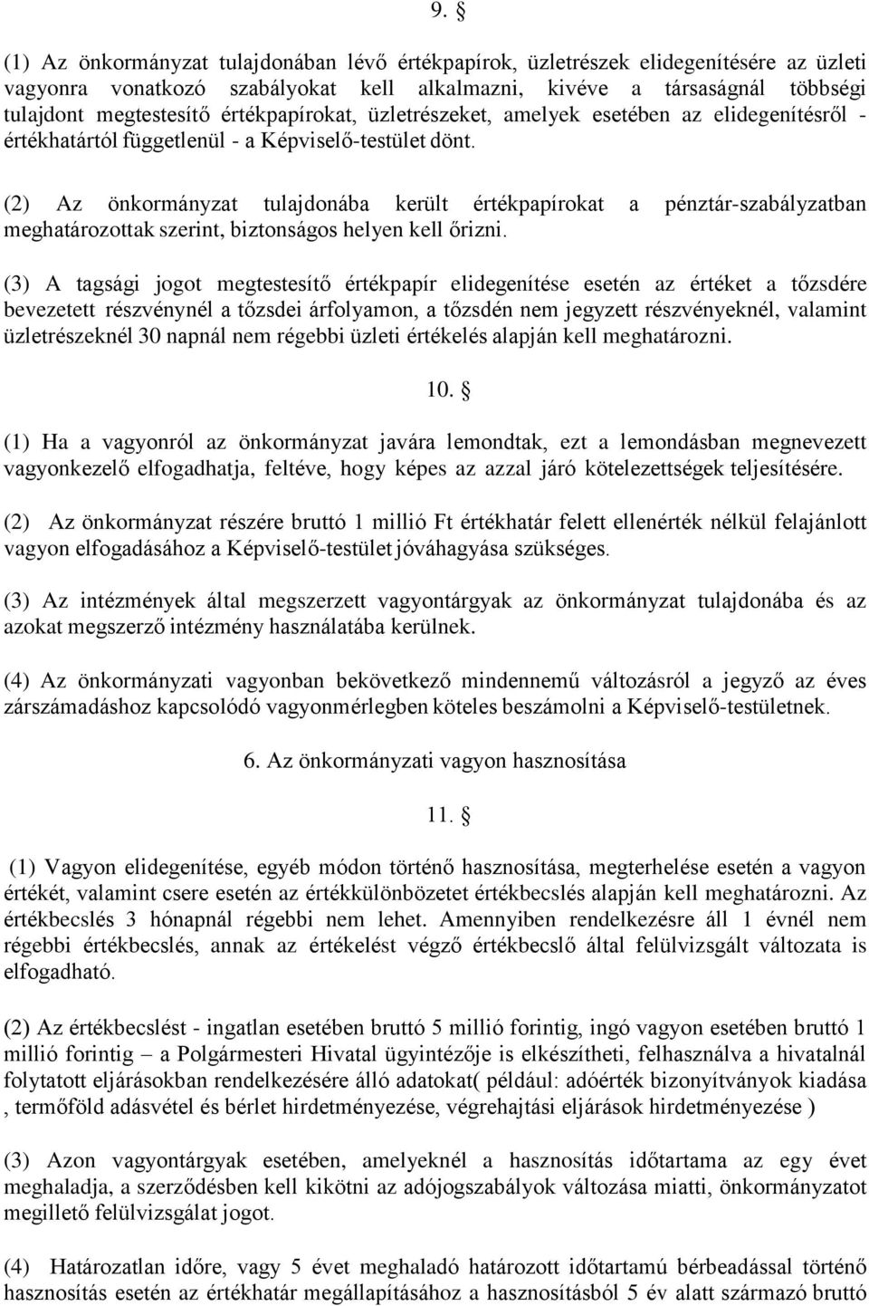 (2) Az önkormányzat tulajdonába került értékpapírokat a pénztár-szabályzatban meghatározottak szerint, biztonságos helyen kell őrizni.