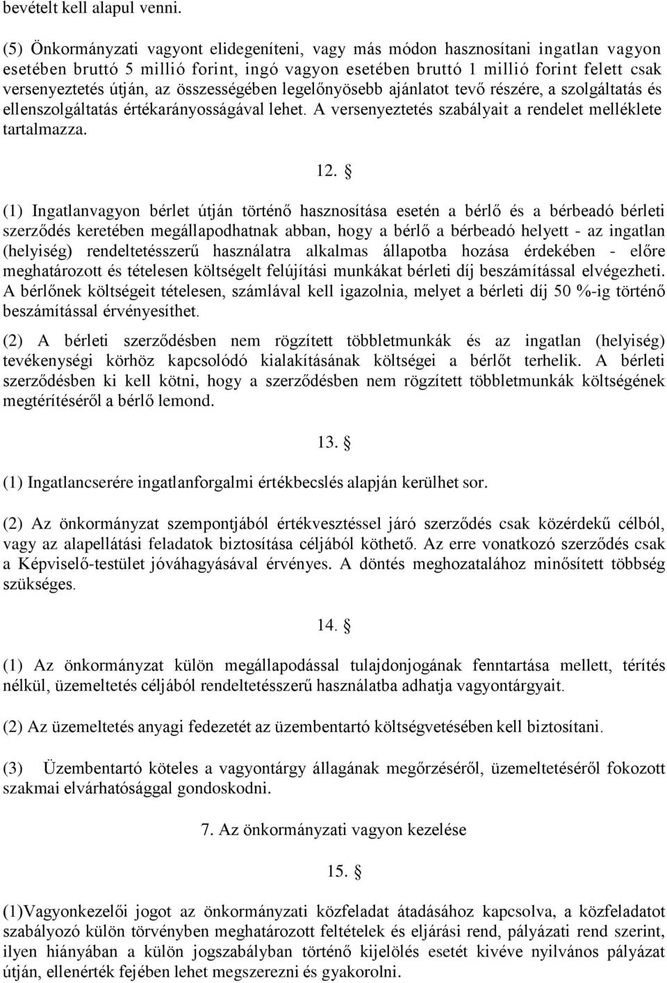 összességében legelőnyösebb ajánlatot tevő részére, a szolgáltatás és ellenszolgáltatás értékarányosságával lehet. A versenyeztetés szabályait a rendelet melléklete tartalmazza. 12.