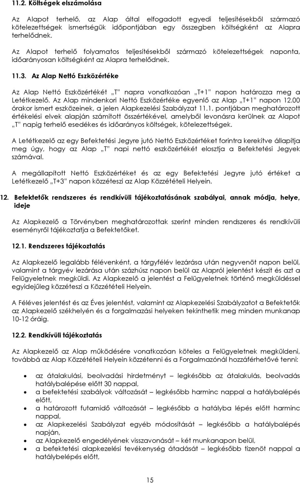 Az Alap Nettó Eszközértéke Az Alap Nettó Eszközértékét T napra vonatkozóan T+1 napon határozza meg a Letétkezelõ. Az Alap mindenkori Nettó Eszközértéke egyenlõ az Alap T+1 napon 12.