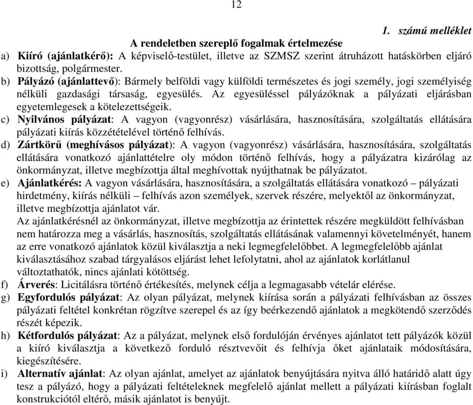 Az egyesüléssel pályázóknak a pályázati eljárásban egyetemlegesek a kötelezettségeik.