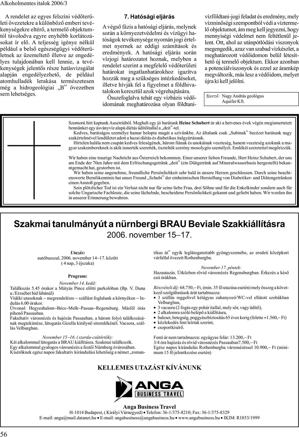 engedélyezhetõ, de például atomhulladék lerakása természetesen még a hidrogeológiai B övezetben sem lehetséges. 7.